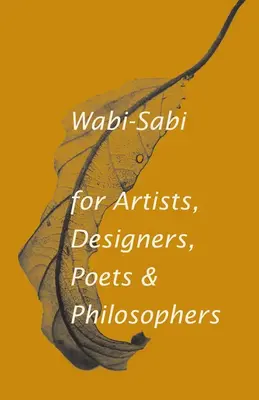Wabi-Sabi for Artists, Designers, Poets & Philosophers